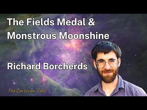 Richard Borcherds | Monstrous Moonshine: From Group Theory to String Theory | The Cartesian Cafe