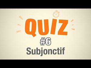 Quiz #6 - Le Subjonctif en français (10 questions de conjugaison)