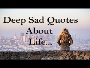 Deep Sad Quotes About Life (With Audio).