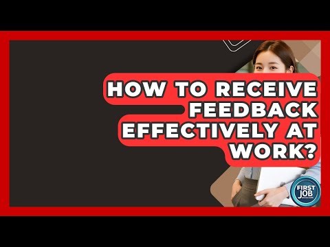 How To Receive Feedback Effectively At Work? - First Job Success Guide