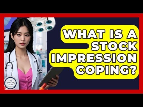 What Is A Stock Impression Coping? - The Operating Table