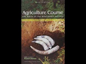 Rudolf Steiner - Agriculture Course The Birth of the Biodynamic Method
