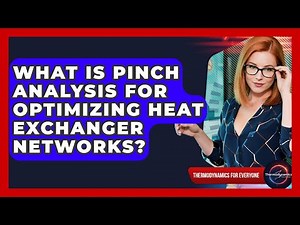 What Is Pinch Analysis For Optimizing Heat Exchanger Networks? - Thermodynamics For Everyone