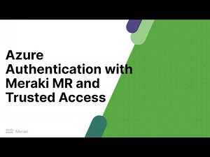 Azure Auth and Meraki WiFi with Trusted Access