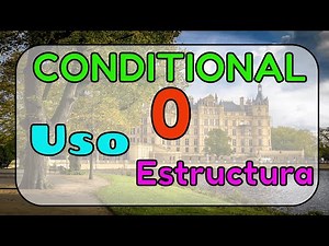 CONDITIONAL 0. Uso y estructura, con ejemplos.