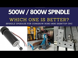 500W or 800W spindle, which one is better for Mini Desktop CNC? Comgrow Robo CNC upgrades