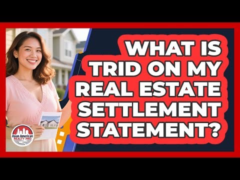 What Is TRID On My Real Estate Settlement Statement? - Asian American Realty Pro