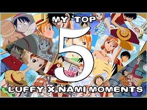 My Top 5 Luffy X Nami Moments