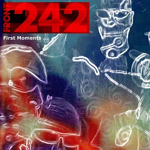 Front 242 - First Moments ...