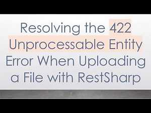 Resolving the 422 Unprocessable Entity Error When Uploading a File with RestSharp