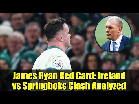 James Ryan Red Card: Ireland vs Springboks Clash Analyzed | Rugby Breakdown