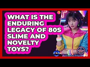 What Is The Enduring Legacy Of 80s Slime And Novelty Toys? - I'm an 80s Baby