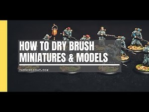 How to Drybrush and Blend on Miniatures and Models