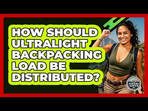 How Should Ultralight Backpacking Load Be Distributed? - The Hiker's Advice