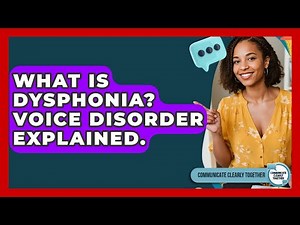 What Is Dysphonia? Voice Disorder Explained. - Communicate Clearly Together