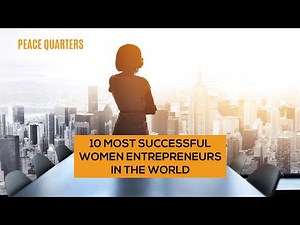 10 Most Successful Women Entrepreneurs In The World - Inspirational Business Women
