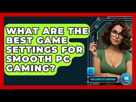 What Are The Best Game Settings For Smooth PC Gaming? - Your Computer Companion