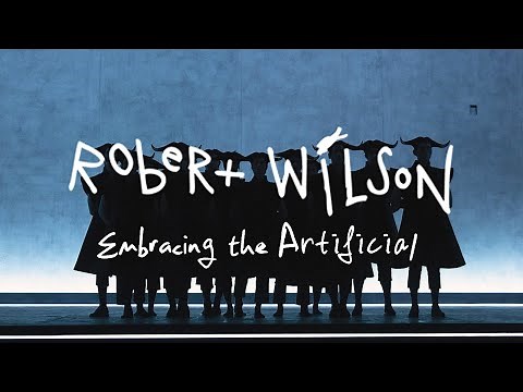 Robert Wilson: Embracing the Artificial