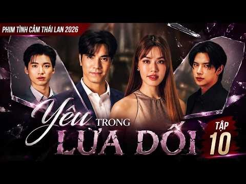 YÊU TRONG LỪA DỐI - Tập 10 | Phim Tình Cảm Thái Lan Mới 2026 | Mọi Bí mật bắt đầu từ lời nói dối