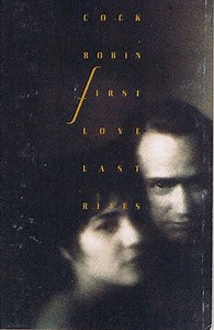 Cock Robin - First Love / Last Rites