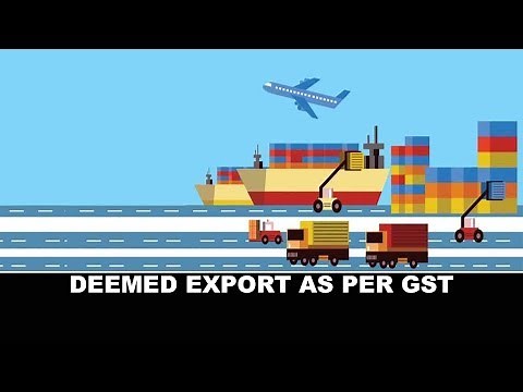 What is deemed export as per GST?