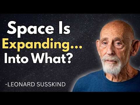If the Universe Is Expanding, What Is It Expanding Into? | Leonard Susskind Explains