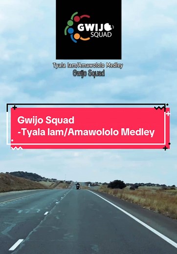 Gwijo Squad: Tyala Lam/Amawololo Medley Lyrics