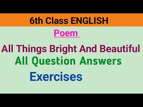Class 6 English | All Things Bright And Beautiful | All Question Answers Exercises
