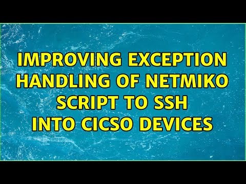 Improving exception handling of Netmiko script to SSH into Cicso devices