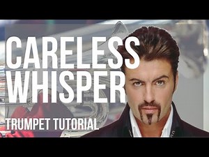 How to play Careless Whisper by George Michael on Trumpet (Tutorial)