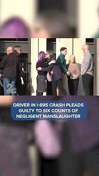 Driver in I-695 crash pleads guilty to six counts of negligent manslaughter #news #crash