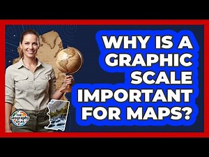 Why Is a Graphic Scale Important for Maps?