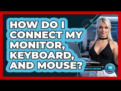 How Do I Connect My Monitor, Keyboard, And Mouse?