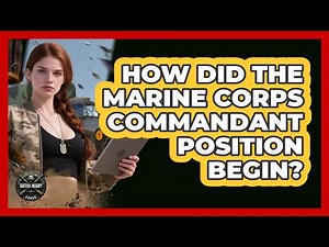 How Did The Marine Corps Commandant Position Begin? - Battle Ready Force