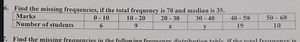 6. Find the missing frequencies, if the total frequency is 70 a... | Filo
