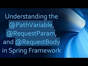 Understanding the @ PathVariable, @ RequestParam, and @ RequestBody in Spring Framework