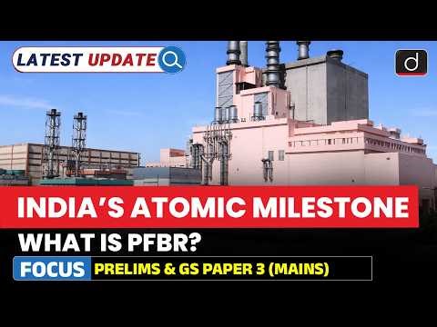 India’s Nuclear Milestone | PFBR Reactor Success | Latest Update | Drishti IAS English