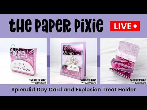 🔴 LIVE! with The Paper Pixie - Splendid Day Card and Explosion Treat Holder - Episode 248