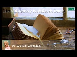 Estudio Bíblico: Libro Histórico y Profético de Daniel / Cap 1 / Dr. Evis Luis Carballosa
