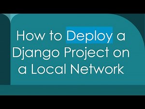 How to Deploy a Django Project on a Local Network