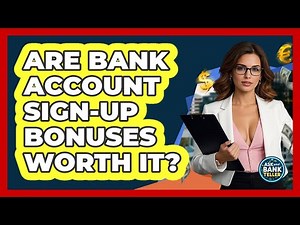 Are Bank Account Sign-up Bonuses Worth It? - Ask Your Bank Teller