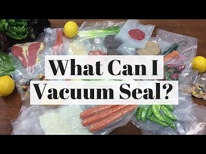 Vacuum Seal Bags - What Can I Vacuum Seal? By FoodVacBags