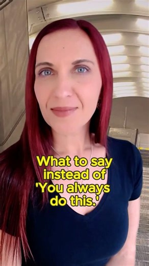 Say This Instead of ‘You Always Do This’