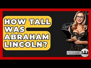 How Tall Was Abraham Lincoln? - History Icons Channel