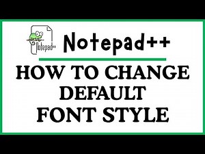 How to Change the Default Font Style in Notepad++ | Step-by-Step PC Tutorial