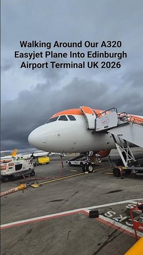 Walking Around Our A320 Easyjet Plane Into Edinburgh Airport Terminal UK 2026 #edinburgh #easyjet