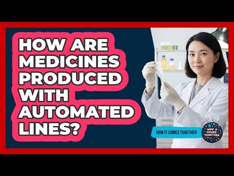 How Are Medicines Produced With Automated Lines?