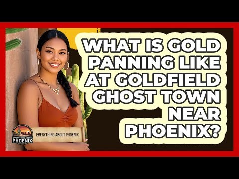 What Is Gold Panning Like At Goldfield Ghost Town Near Phoenix? - Everything About Phoenix