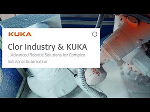 Clor Industry & KUKA | Advanced Robotic Solutions for Complex Industrial Automation
