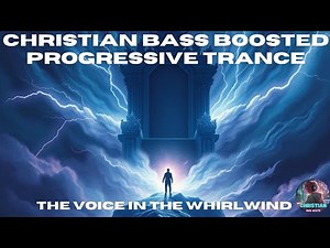The Voice In The Whirlwind - Highly Uplifting Christian Bass Boosted Progressive Trance